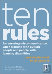 Ten Rules For Ensuring Miscommunication When Working With Autistic People And People With Learning Disabilities