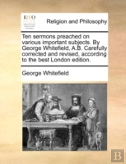 Bertrand.pt - Ten Sermons Preached On Various Important Subjects. By George Whitefield, A.B. Carefully Corrected And Revised, According To The Best London Edition.
