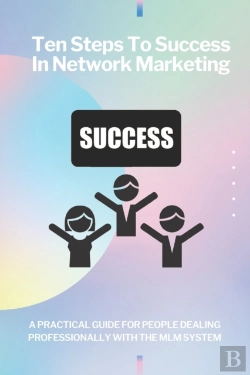 Bertrand.pt - Ten Steps To Success In Network Marketing Mlm. A Practical Guide For People Dealing Professionally With Network Marketing.