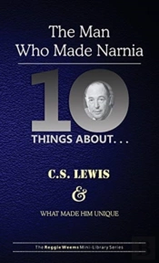 Ten Things About. . . C.S. Lewis And What Made Him Unique