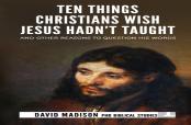 Ten Things Christians Wish Jesus Hadn'T Taught