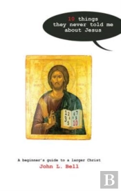 Ten Things They Never Told Me About Jesus