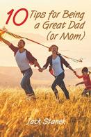 Ten Tips For Being A Great Dad (Or Mom)