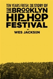 Ten Years Fresh: The Story Of The Brooklyn Hip-Hop Festival