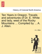 Ten Years In Oregon. Travels And Adventu