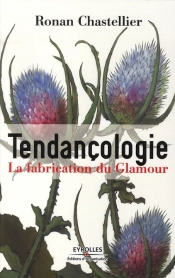 Tendançologie ; La Fabrication Du Glamour