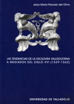 Bertrand.pt - Tendencias De La Escultura Vallisoletana A Mediados Del Siglo Xvi (1539-1562), Las