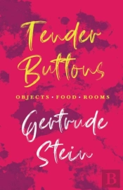 Tender Buttons - Objects. Food. Rooms.;With An Introduction By Sherwood Anderson