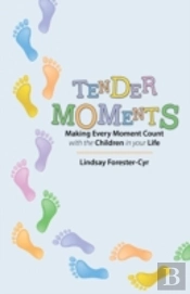 Tender Moments: Making Every Moment Count With The Children In Your Life
