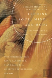 Tending Soul, Mind, And Body Â€“ The Art And Science Of Spiritual Formation