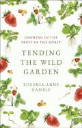 Tending The Wild Garden