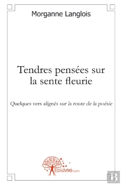 Bertrand.pt - Tendres Pensées Sur La Sente Fleurie ; Quelques Vers Alignés Sur La Route De La Poésie