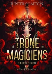 Tenebres A L'Horizon (Le Trone Des Magiciens - Tome 2)
