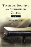 Tenets Of The Doctrine Of The Spirit-Filled Church Vol. 1