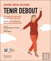 Tenir Debout : 60 Regards Inspirants Sur La Santé Mentale : Pistes Bienveillantes Pour Vivre Pleinement