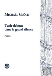 Tenir Debout Dans Le Grand Silence
