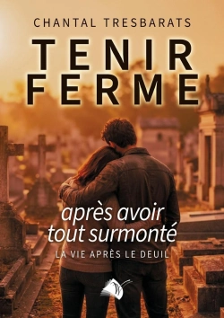 Bertrand.pt - Tenir Ferme Après Avoir Tout Surmonté : La Vie Après Le Deuil