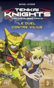 Tenkai Knights T.3 ; Le Duel Contre Vilius