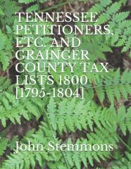 Tennessee Petitioners, Etc. And Grainger County Tax Lists 1800 (1795-1804)