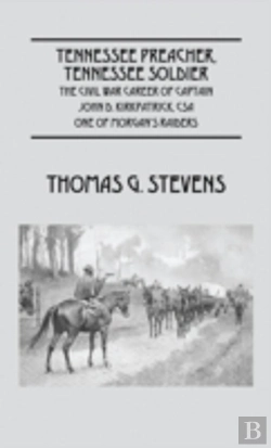 Bertrand.pt - Tennessee Preacher, Tennessee Soldier: The Civil War Career Of Captain John D. Kirkpatrick, Csa  One Of Morgan'S Raiders