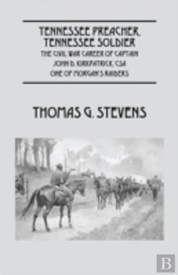 Bertrand.pt - Tennessee Preacher, Tennessee Soldier: The Civil War Career Of Captain John D. Kirkpatrick, Csa  One Of Morgan'S Raiders