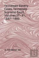 Tennessee Slavery Cases, Volumes 27 - 41, 1847 - 1860