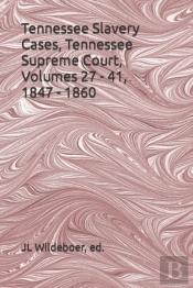 Tennessee Slavery Cases, Volumes 27 - 41, 1847 - 1860