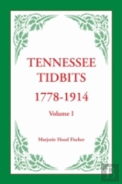 Tennessee Tidbits, 1778-1914, Volume I