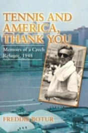 Tennis And America, Thank You: Memoirs Of A Czech Refugee, 1948