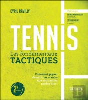 Tennis : Les Fondamentaux Tactiques ; Comment Gagner Demain, Les Matchs Que Vous Auriez Perdus Hier !