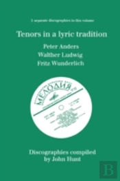 Tenors In A Lyric Tradition: 3 Discographies Peter Anders, Walther Ludwig, Fritz Wunderlich