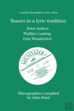 Bertrand.pt - Tenors In A Lyric Tradition: 3 Discographies Peter Anders, Walther Ludwig, Fritz Wunderlich