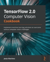Tensorflow 2.0 Computer Vision Cookbook