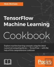 Tensorflow Machine Learning Cookbook