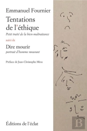 Tentations De L'Éthique : Petit Traité De La Bien-Maltraitance ; Dire Mourir, Portrait D'Homme Mourant