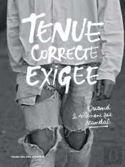 Tenue Correcte Exigée ; Quand Le Vêtement Fait Scandale