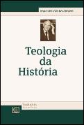 Teologia da História de Hans Urs Von Balthasar