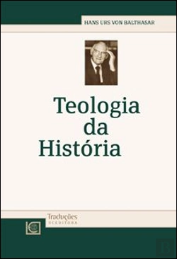 Bertrand.pt - Teologia da História de Hans Urs Von Balthasar