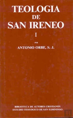 Bertrand.pt - Teología De San Ireneo. I: Comentario Al Libro V Del Adversus Haereses