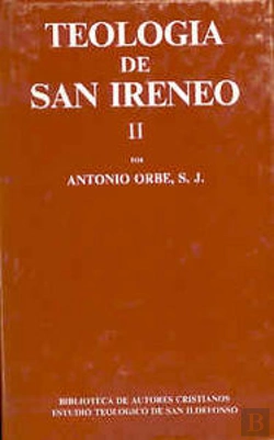 Bertrand.pt - Teología De San Ireneo. Ii: Comentario Al Libro V Del Adversus Haereses