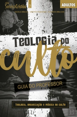 Bertrand.pt - Teologia Do Culto - Guia Do Professor