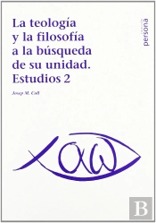 Teología Y La Filosofía A La Búsqueda De Su Unidad, La