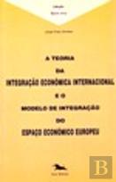 Teoria da Integração Económica Internacional e o Modelo de Integração do Espaço Europeu