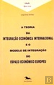 Teoria da Integração Económica Internacional e o Modelo de Integração do Espaço Europeu