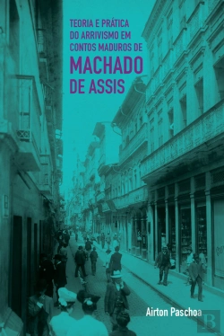 Bertrand.pt - Teoria E Prática Do Arrivismo Em Contos Maduros De Machado De Assis