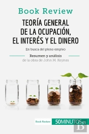Teoria General De La Ocupación, El Interés Y El Dinero De John M. Keynes (Book Review) : En Busca Del Pleno Empleo