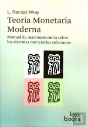 Teoria Monetaria Moderna: Manual De Macroeconomia Sobre Los Sistemas Monetarios Soberanos