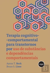 Terapia Cognitivo-Comportamental para Transtornos por Uso de Substâncias e Dependências Comportamentais