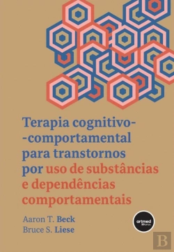 Bertrand.pt - Terapia Cognitivo-Comportamental para Transtornos por Uso de Substâncias e Dependências Comportamentais