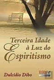 Terceira Idade à Luz do Espiritismo